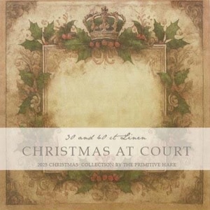 May include: A vintage-style Christmas-themed design with a cream-colored background. The design features a decorative frame with holly and berries, a crown, and the text "CHRISTMAS AT COURT". The text "2025 CHRISTMAS COLLECTION BY THE PRIMITIVE HARE" is also included.