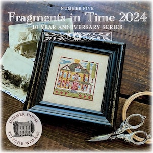 Fragments in Time 2024 / 1 thru 8 / Summer House Stitche Works / cross stitch chart / Choose