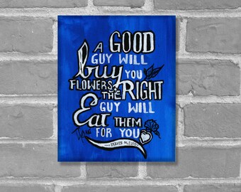 Funny Quote Wall Art, "The Right Guy", Original McElroy Quote Calligrphy, Funny Romantic Saying, Acrylic Painting 8×10 inches