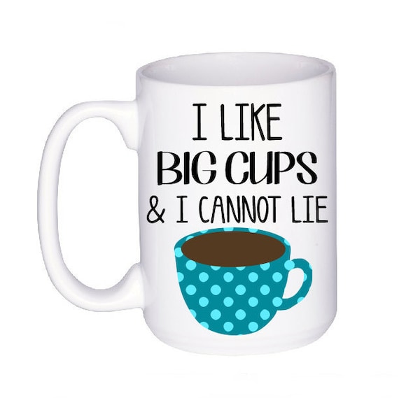 Funny Coffee Cup - I Like Big Cups Mug - Unique Mug - Gift for Coffee Lover  - Coffee Drinker - Quote Mug - Big Cup - Gifts Under 20