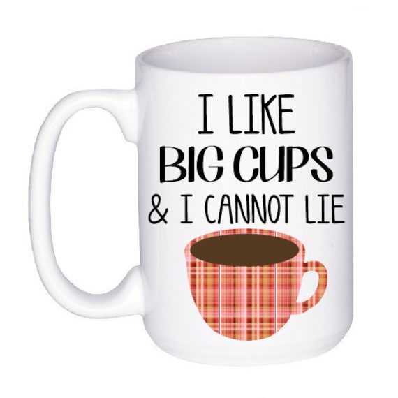 Funny Coffee Cup - I Like Big Cups Mug - Unique Mug - Gift for Coffee Lover  - Coffee Drinker - Quote Mug - Big Cup - Gifts Under 20