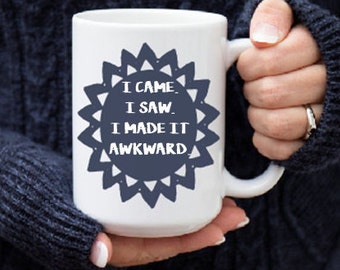 I Came I Saw I Made it Awkward - Funny Coffee Mug - I'm Introverting - Coffee Cup - Gift for Her - Ceramic Mug - Dishwasher Safe Quote Mug