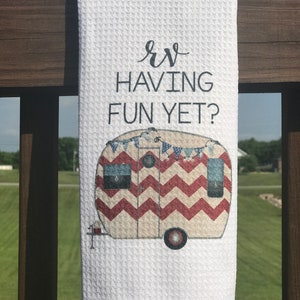 Camper Kitchen Towel Camping Gift Camp Kitchen RV Decor Vintage Trailer Camper Decor Motor Home Decor Towels Retirement Gift RV Having Fun Yet?