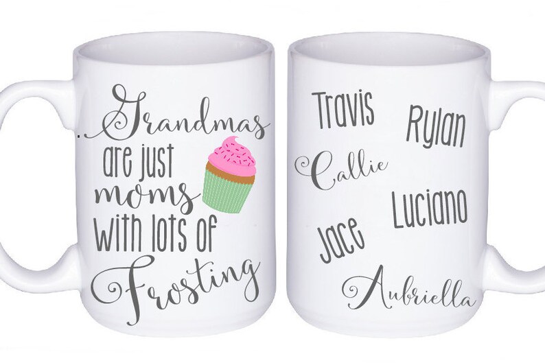 May include: White ceramic mug featuring the text "Grandmas are just moms with lots of frosting" and a cupcake illustration. The other side of the mug has names printed on it: Travis, Rylan, Callie, Jace, Luciano, and Aubriella.