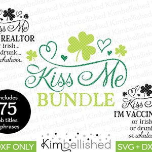 May include: A green shamrock design with the text "Kiss Me" and "Bundle" in a black and white font. The design also includes the text "Kiss Me I'm Vaccinated or Irish... or drunk... or whatever." and "Kiss Me I'm a Realtor or Irish... or drunk... or whatever."