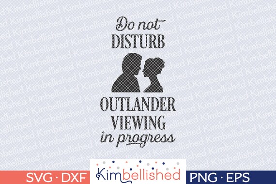 Do Not Disturb Outlander Svg Dxf Digital Cut Files Etsy