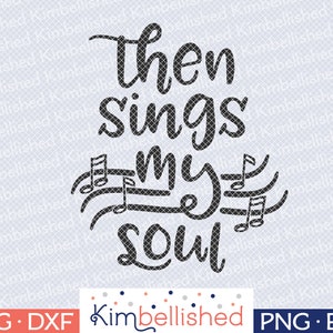 Then Sings My Soul - Religious SVG DXF Digital Cut Files