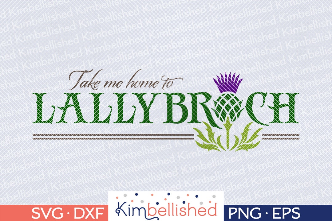 Take Me Home to Lallybroch - Outlander SVG DXF Digital Cut Files - Etsy