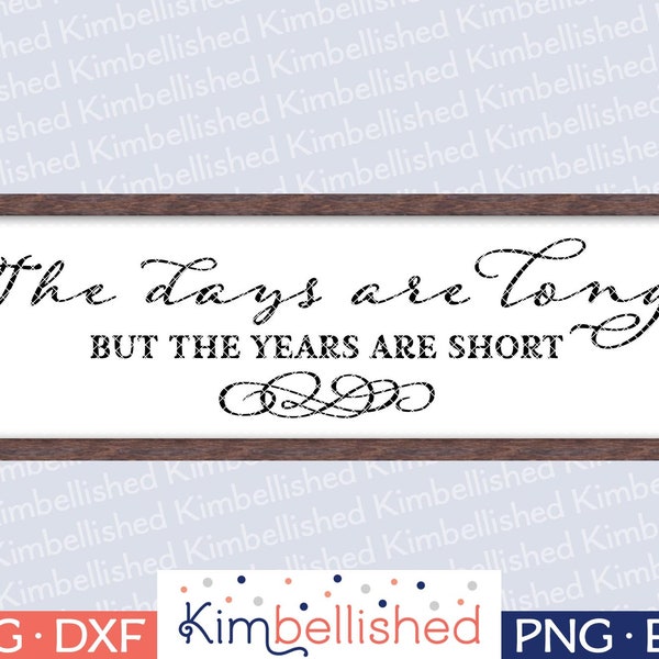 The Days are Long But the Years are Short - SVG Digital Cut Files