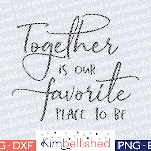 Together is Our Favorite Place To Be SVG DXF Digital Cut Files