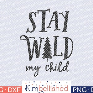 Stay Wild My Child SVG DXF Digital Cut Files