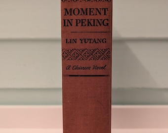Moment in Peking: A Chinese Novel - Lin Yutang 1939 Edition