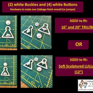 May include: Two white triangular buckles and four white buttons for overalls or jumpers. Text states: (2) white Buckles and (4) white Buttons, SIZED to fit: 16" and 20" TRU/BLE OR SIZED to fit: Soft Sculptured LULLABY (12"). Includes Originals for Kids by Sue logo.