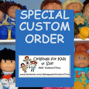 May include: A collection of Cabbage Patch Kids dolls with various hair colors and outfits, featuring a blue overlay with the text SPECIAL CUSTOM ORDER and a white box containing Originals for Kids by Sue AKA hudson77ma and a Facebook URL.