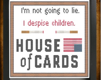 House of Cards I Despise Children Cross Stitch Pattern