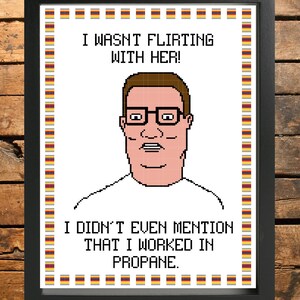 King of the Hill Hank Hill cross stitch pattern. I wasn't flirting with her I didn't even mention that I worked in propane. image 2