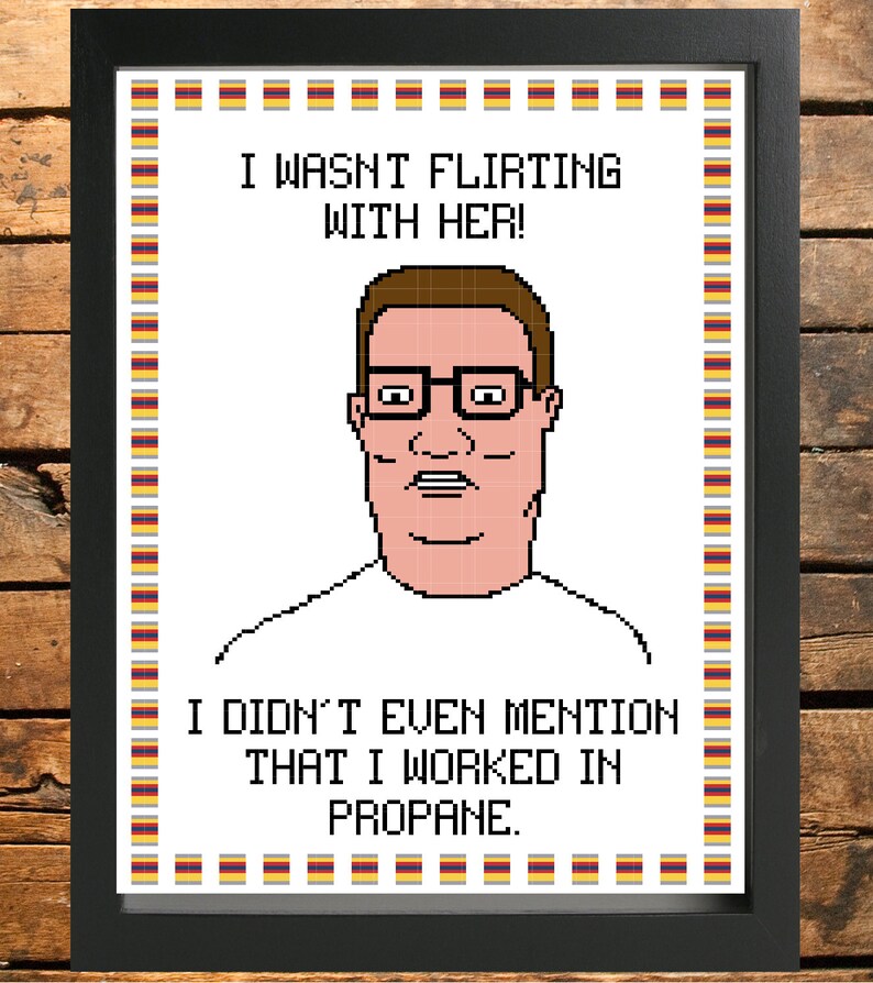 King of the Hill Hank Hill cross stitch pattern. I wasn't flirting with her I didn't even mention that I worked in propane. image 2