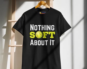 Nothing Soft About It Softball Shirt, Funny Softball Player Gift, Softball Mom Tee, Girls Softball Shirt, Fastpitch Softball Top