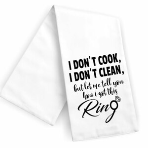 I Don&#39;t Cook I Don&#39;t Clean, But I&#39;ll Tell You How I Got This Ring /Funny Kitchen Flour Sack Towel/ Free Shipping/ Great Gift Idea