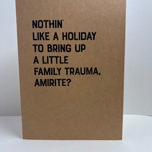 5x7 Greeting Card - Father&#39;s Day - Nothin&#39; Like a Holiday to Bring Up a Little Family Trauma, Amirite?