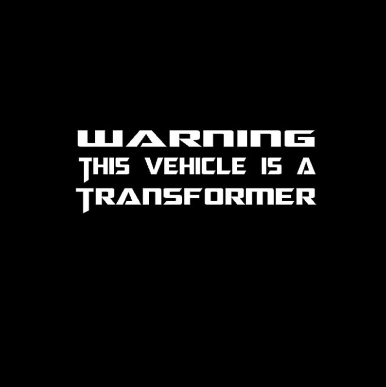 Warning This Vehicle is a Transformer Vinyl Decal Etsy