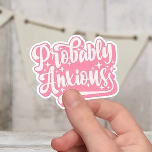 Probably Anxious Waterproof Sticker. Mental Health Stickers. Anxiety Stickers. Funny Stickers.
