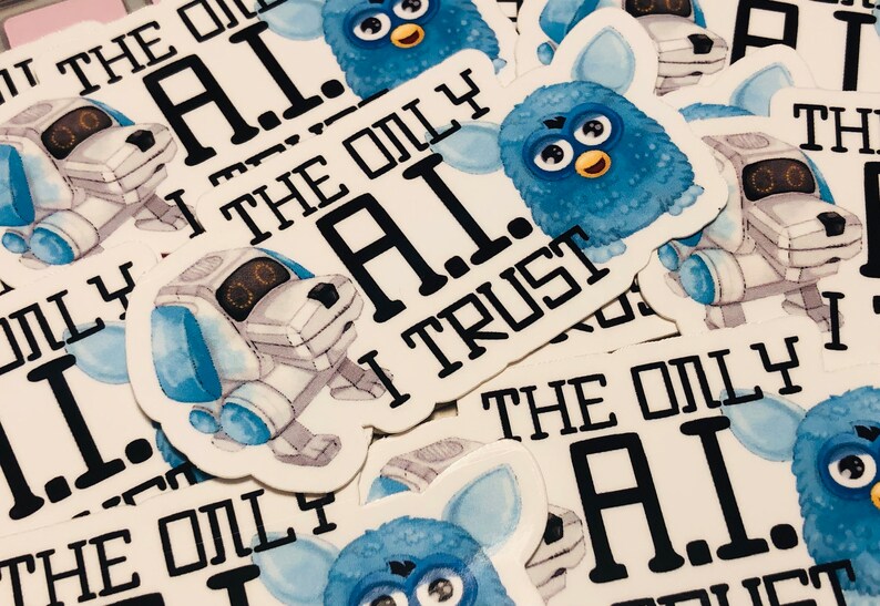 May include: A collection of stickers featuring a white robot dog with blue accents and the text "The Only A.I. I Trust". The stickers also feature a blue fuzzy creature with a smiling face and the text "The Only A.I."