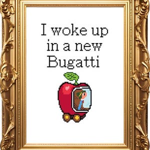 May include: A framed cross-stitch design with the text "I woke up in a new Bugatti" and a pixelated image of a red apple with a person inside driving it.