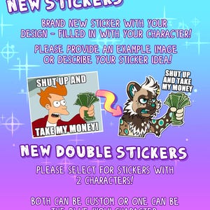 May include: A promotional graphic for custom stickers. The design features the text "NEW STICKERS" and "NEW DOUBLE STICKERS". The image includes examples of stickers with the phrases "SHUT UP AND TAKE MY MONEY!" and a cartoon character.