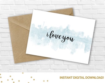 I Love You Blue Printable Card- Loved One, Love Note, Valentine, Anniversary, For Him, For Husband, For Boyfriend, For Her, Watercolor
