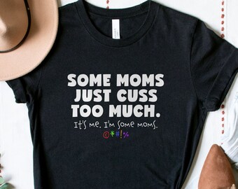 Some Moms Cuss Too Much, It's Me, I'm Some Moms | Funny Mom Shirt | Mom Shirt | Mom Life T-Shirt | I'm Not a Rapper I Just Cuss a Lot Shirt