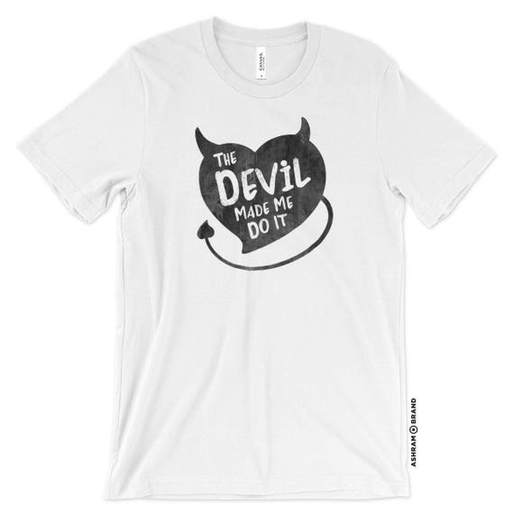 the devil made me do it shirt