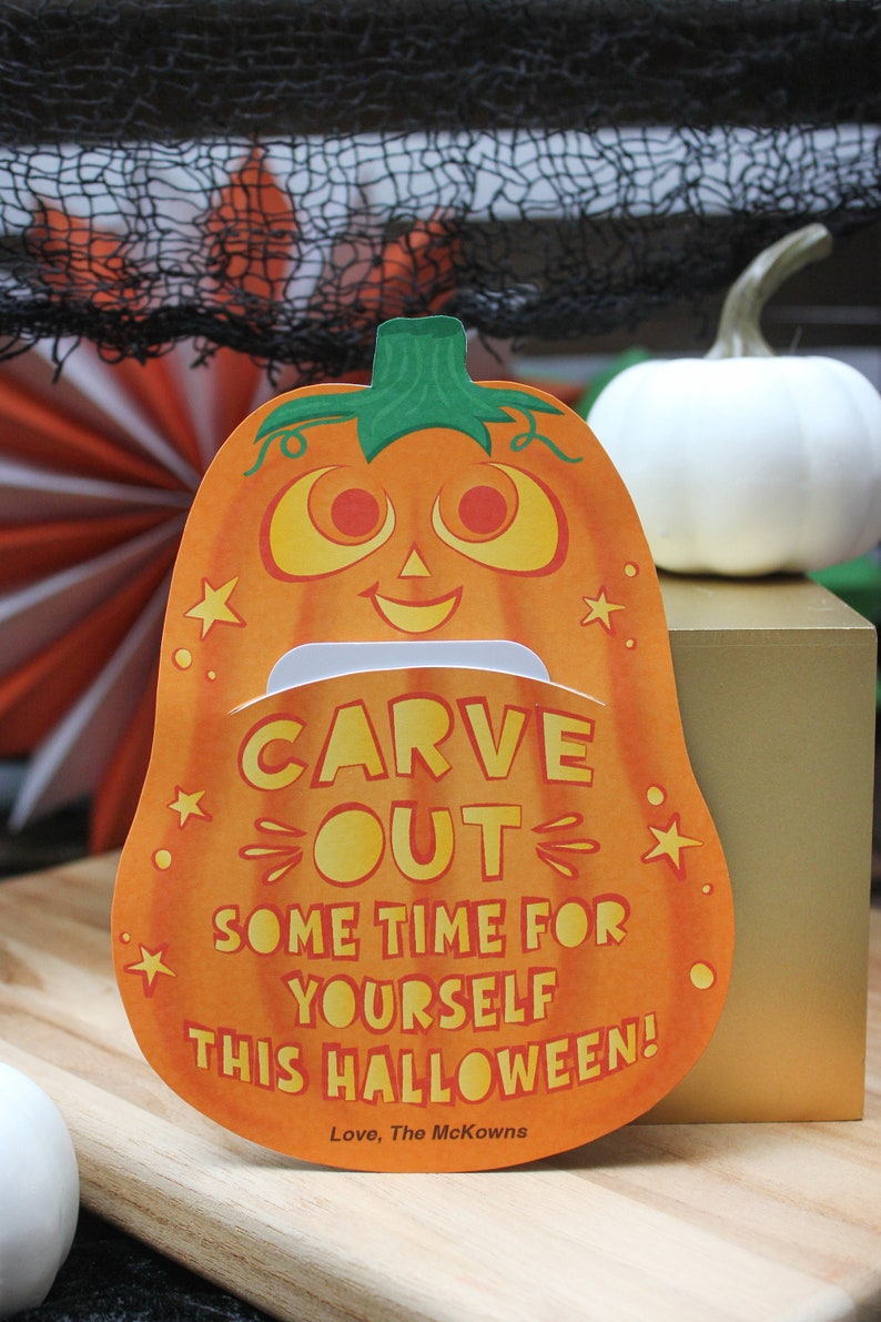 May include: Orange pumpkin-shaped card with a smiling face and the text "CARVE OUT SOME TIME FOR YOURSELF THIS HALLOWEEN!"  Love, The McKowns.