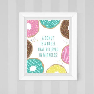 PRINTABLE ART - &quot;A Donut Is A Bagel That Believed In Miracles&quot; - Donut Party Kitchen Art Print Kitchen Wall Art Donut Art Print Dessert Sign