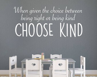 When given the choice between being right or  being kind Choose Kind Vinyl Wall Decal Sticker Art