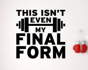 This isn't even My Final Form Gym Wall Decal - Motivational Wall - Inspirational Wall - Fitness Decal -Inspiring Wall Decor