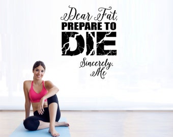 Dear Fat Prepare to Die - Gym Wall Decal - Motivational Wall - Inspirational Wall - Fitness Decal -Inspiring Wall Decor