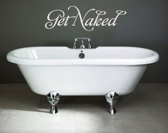 Get Naked Bathroom Vinyl Wall Decal Sticker ANY FONT - Funny Glass Decor For Bath or Shower - Bathroom Art - Wedding Gift - Bridal Shower