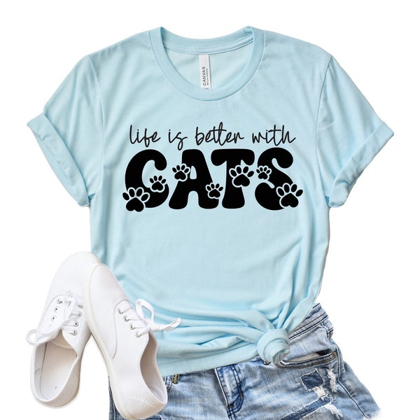Life is Better with Cats Shirt/ Bella Canvas/ Unisex