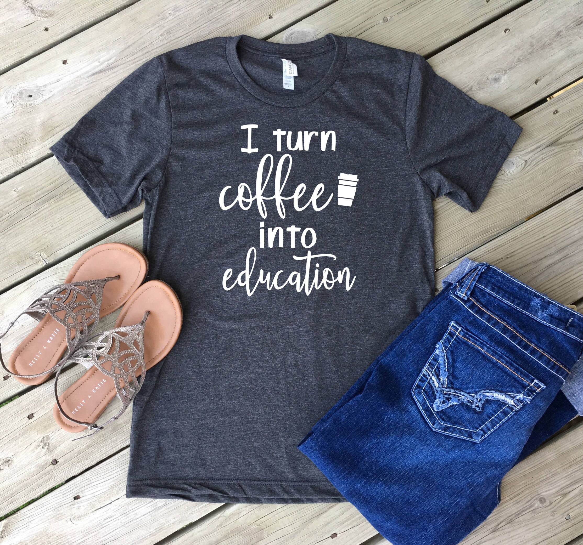 I Turn Coffee into Education Shirt/ Bella Canvas T-Shirt/ Unisex Size/ Teacher Tee/ Coffee Shirt/ Custom Colors