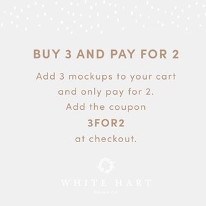 May include: A white background with brown text that reads "BUY 3 AND PAY FOR 2. Add 3 mockups to your cart and only pay for 2. Add the coupon 3FOR2 at checkout." Below the text is a wreath and the words "WHITE HART Designs Co."