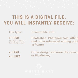 May include: A digital file download information graphic with the text "THIS IS A DIGITAL FILE. YOU WILL INSTANTLY RECEIVE:" and a list of file types and compatible software. The file types include 1 PSD, 1 PNG, and 1 JPEG. The compatible software includes Photoshop, Photopea.com, Affinity, and other advanced editing photo software, as well as other design software like Canva or PicMonkey.