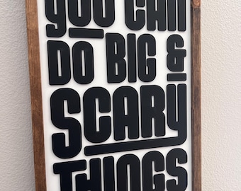 Inspirational Wood Sign: You Can Do Big & Scary Things, Farmhouse Decor