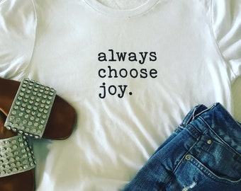 Always Choose Joy T-Shirt, Inspirational Unisex Tee