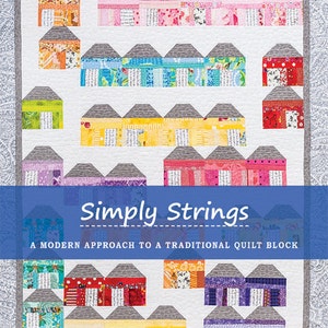 May include: A quilt pattern featuring a modern take on a traditional quilt block. The quilt block is made up of colorful houses with gray roofs. The title of the pattern is "Simply Strings" and the designer is "Rana Heredia".