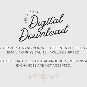May include: Text overlay on a white background that reads "This is a Digital Download". Below the text is a message that reads "After purchasing, you will be sent a PDF file via email. No physical item will be shipped."  The next line reads "Due to the nature of digital products, returns and exchanges are not accepted."  The text is in black font.  There are five white stars at the bottom of the image.