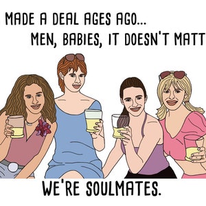 May include: Four women friends raise their glasses in a toast, with the text "WE MADE A DEAL AGES AGO... MEN, BABIES, IT DOESN'T MATTER. WE'RE SOULMATES."  The women are wearing casual clothing and smiling.