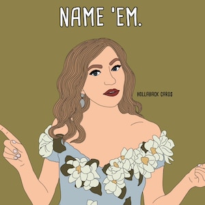 May include: A woman with long brown hair is pointing to the right and saying "NAME 'EM." The background is a muted green color. The text "HOLLABACK CARDS" is in the bottom right corner.