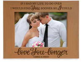 PERSONALIZED-If I Had My Life To Do Over I Would Find You Sooner So I Could Love You Longer Sentimental Engraved Picture Frame. Couple Photo