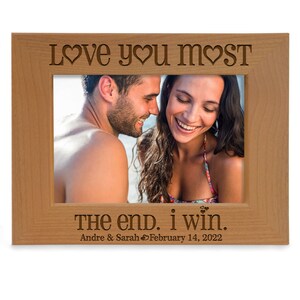 PERSONALIZED-Love You Most, The End I Win Picture Frame. Anniversary, Valentine's Day, Wedding, Girlfriend, Boyfriend, Couple, Husband, Wife